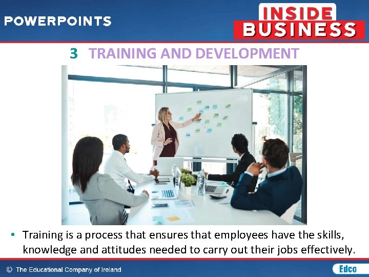 3 TRAINING AND DEVELOPMENT • Training is a process that ensures that employees have