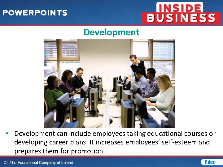 Development • Development can include employees taking educational courses or developing career plans. It