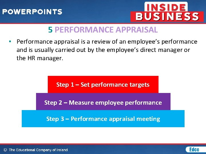 5 PERFORMANCE APPRAISAL • Performance appraisal is a review of an employee’s performance and