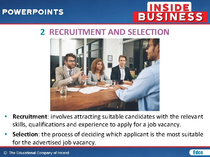 2 RECRUITMENT AND SELECTION • Recruitment: involves attracting suitable candidates with the relevant skills,