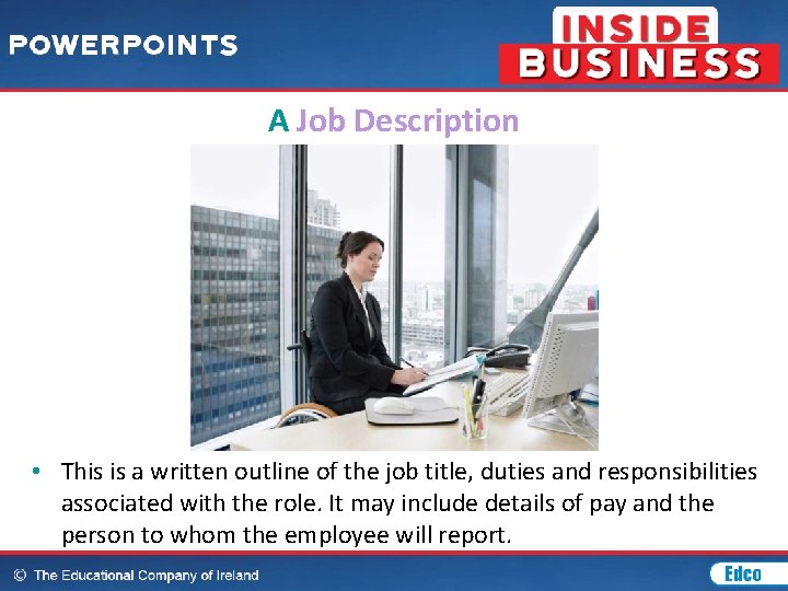 A Job Description • This is a written outline of the job title, duties