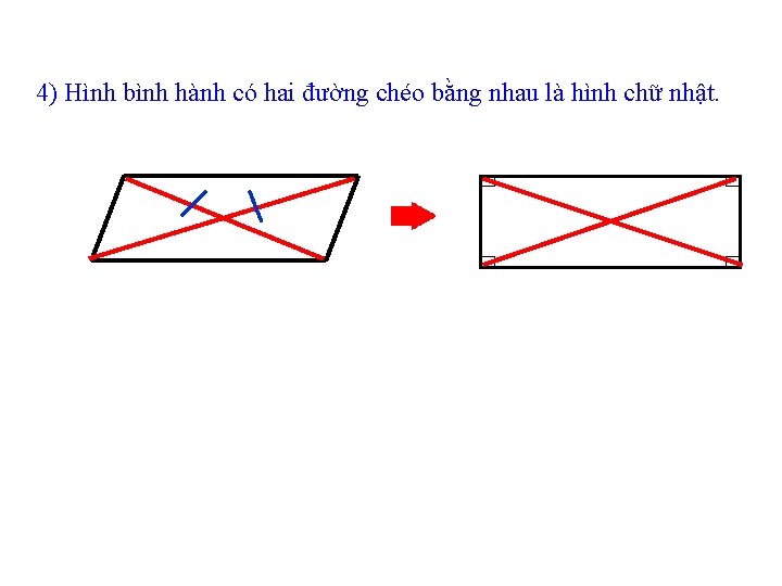 4) Hình bình hành có hai đường chéo bằng nhau là hình chữ nhật.