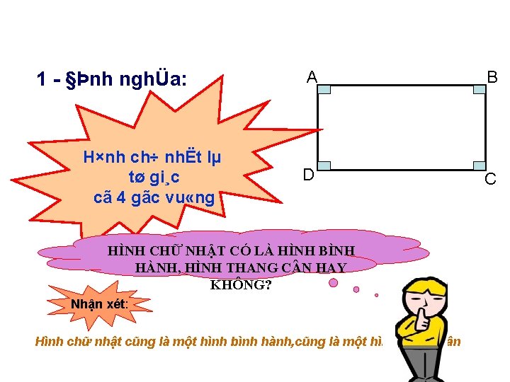 1 - §Þnh nghÜa: H×nh ch÷ nhËt lµ tø gi¸c cã 4 gãc vu