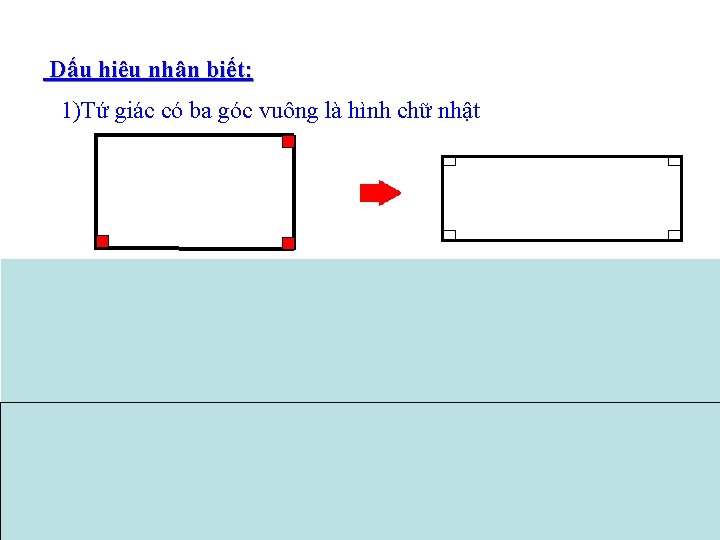 Dấu hiệu nhận biết: 1)Tứ giác có ba góc vuông là hình chữ nhật