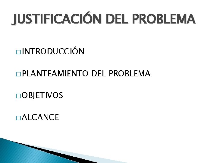 JUSTIFICACIÓN DEL PROBLEMA � INTRODUCCIÓN � PLANTEAMIENTO � OBJETIVOS � ALCANCE DEL PROBLEMA 