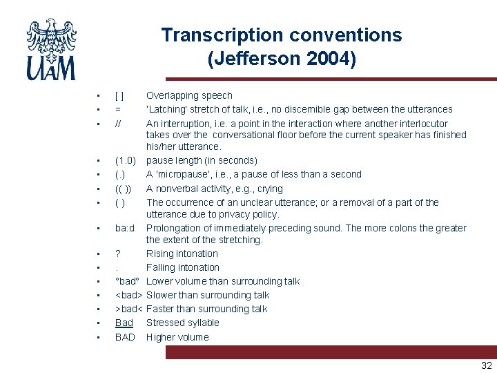 Transcription conventions (Jefferson 2004) • • • • [] = // Overlapping speech ‘Latching’