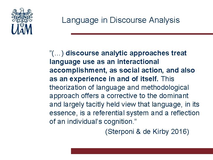 Language in Discourse Analysis ”(…) discourse analytic approaches treat language use as an interactional