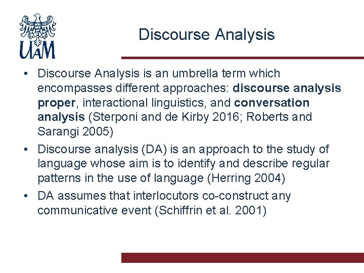 Discourse Analysis • Discourse Analysis is an umbrella term which encompasses different approaches: discourse