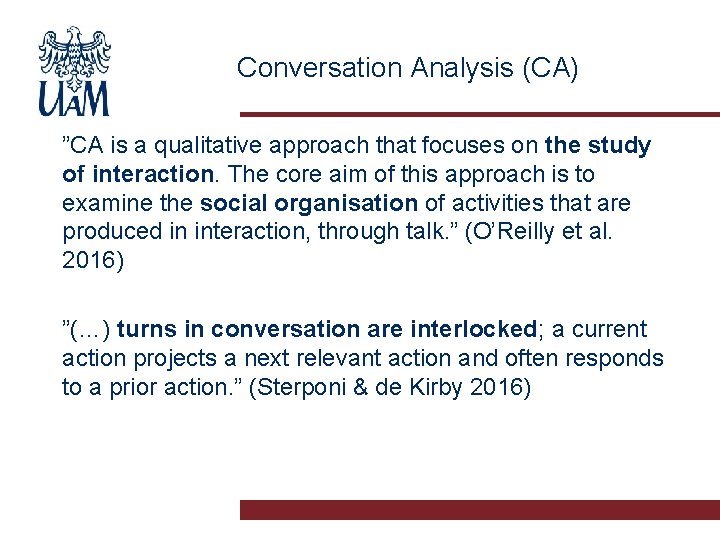 Conversation Analysis (CA) ”CA is a qualitative approach that focuses on the study of