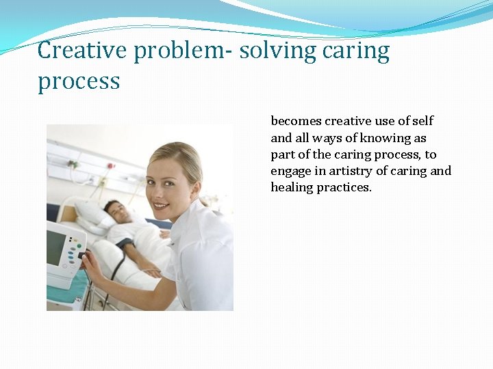 Creative problem- solving caring process becomes creative use of self and all ways of