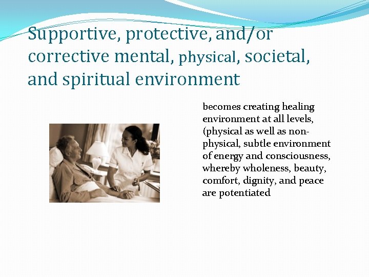 Supportive, protective, and/or corrective mental, physical, societal, and spiritual environment becomes creating healing environment