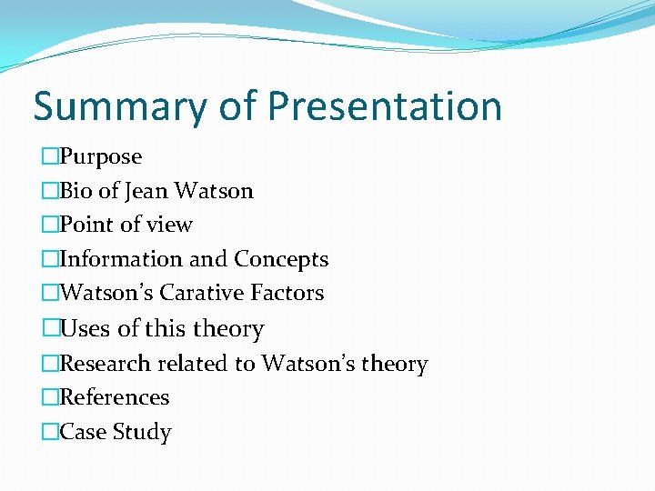 Summary of Presentation �Purpose �Bio of Jean Watson �Point of view �Information and Concepts