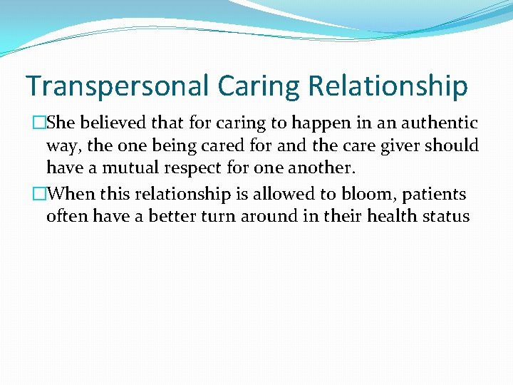 Transpersonal Caring Relationship �She believed that for caring to happen in an authentic way,