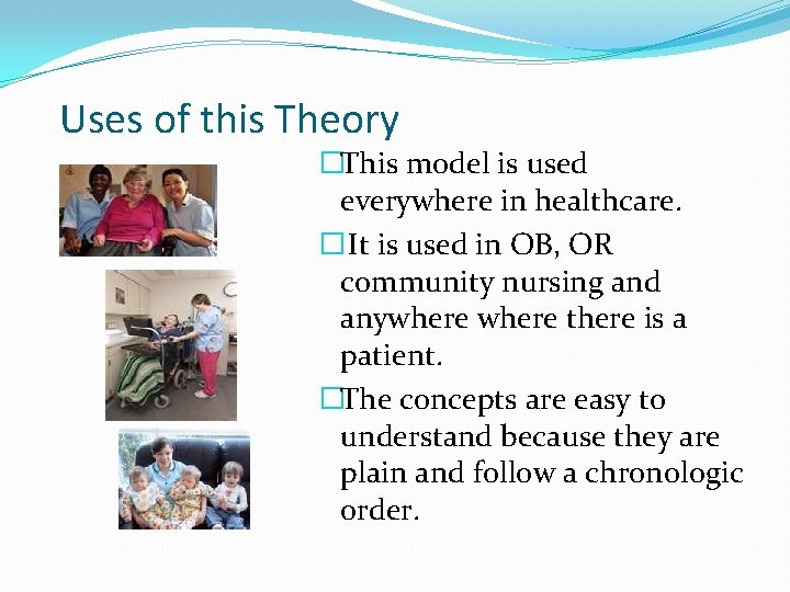 Uses of this Theory _ �This model is used everywhere in healthcare. � It