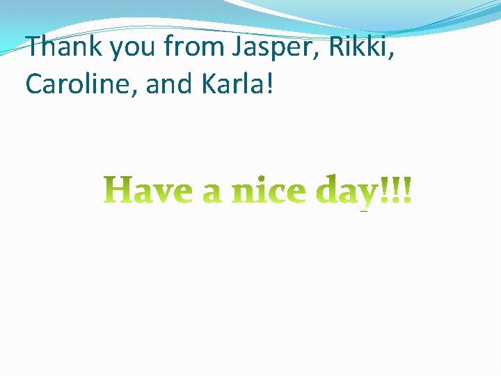 Thank you from Jasper, Rikki, Caroline, and Karla! 