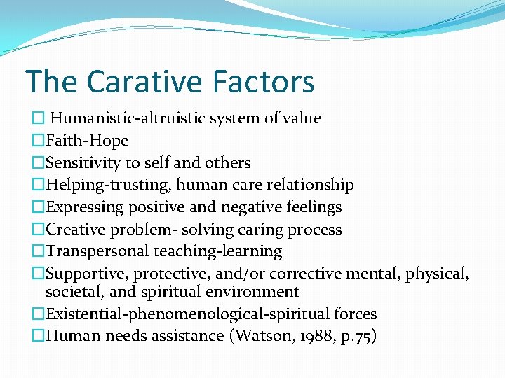 The Carative Factors � Humanistic-altruistic system of value �Faith-Hope �Sensitivity to self and others