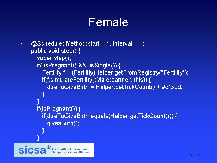 Female • @Scheduled. Method(start = 1, interval = 1) public void step() { super. Female • @Scheduled. Method(start = 1, interval = 1) public void step() { super.