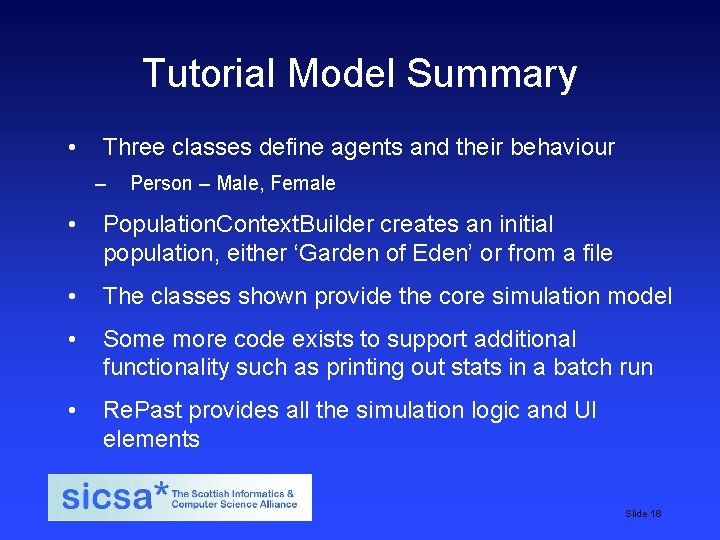Tutorial Model Summary • Three classes define agents and their behaviour – Person – Tutorial Model Summary • Three classes define agents and their behaviour – Person –