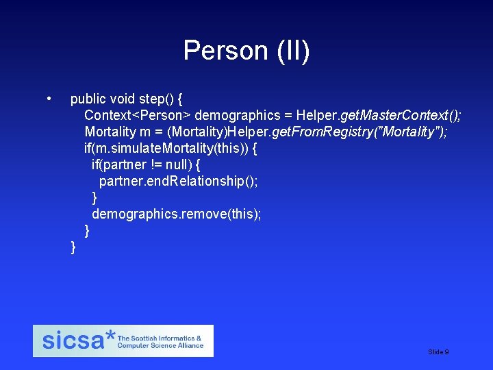 Person (II) • public void step() { Context<Person> demographics = Helper. get. Master. Context(); Person (II) • public void step() { Context<Person> demographics = Helper. get. Master. Context();