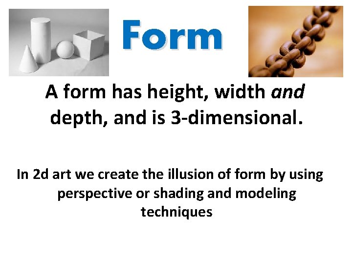 Form A form has height, width and depth, and is 3 -dimensional. In 2