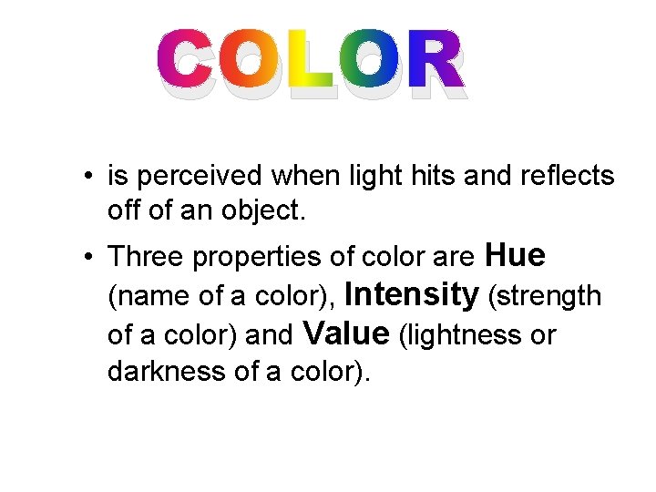 COLOR • is perceived when light hits and reflects off of an object. •