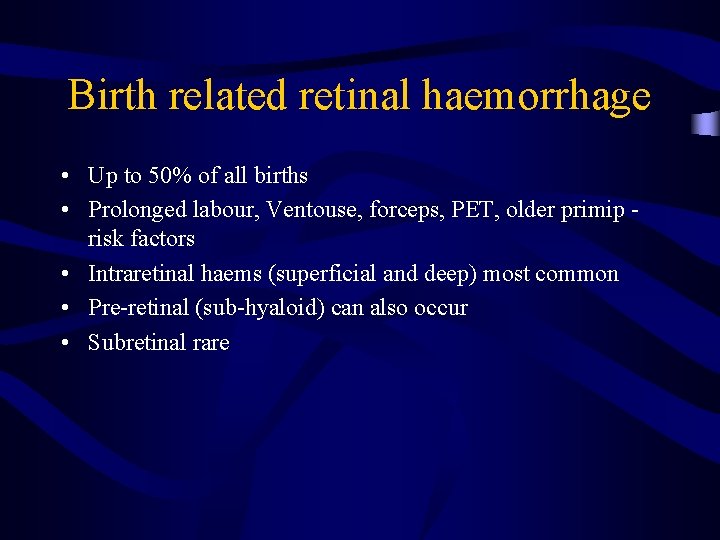 Birth related retinal haemorrhage • Up to 50% of all births • Prolonged labour,