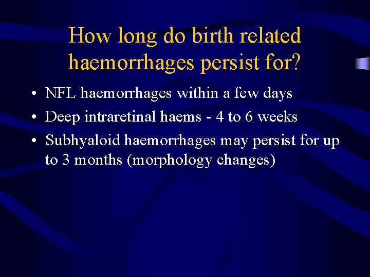 How long do birth related haemorrhages persist for? • NFL haemorrhages within a few