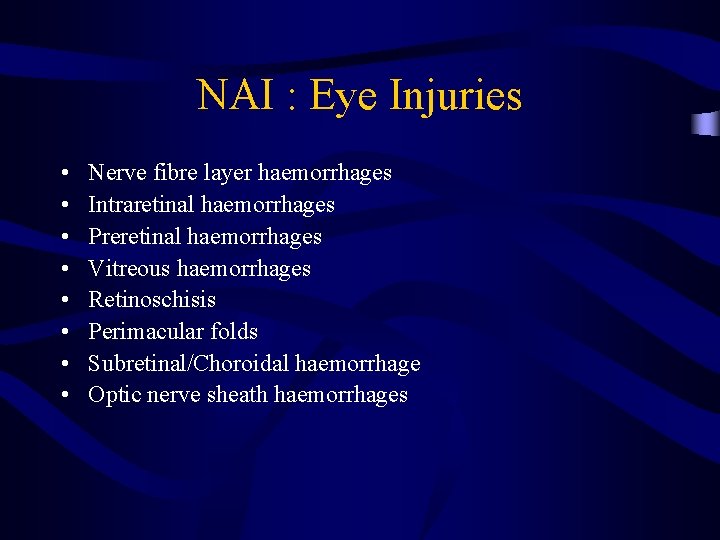 NAI : Eye Injuries • • Nerve fibre layer haemorrhages Intraretinal haemorrhages Preretinal haemorrhages