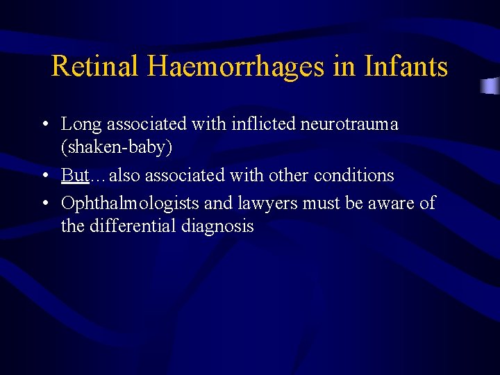 Retinal Haemorrhages in Infants • Long associated with inflicted neurotrauma (shaken-baby) • But…also associated