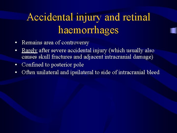 Accidental injury and retinal haemorrhages • Remains area of controversy • Rarely after severe