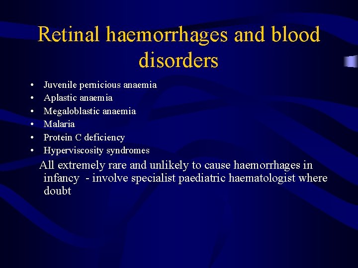 Retinal haemorrhages and blood disorders • • • Juvenile pernicious anaemia Aplastic anaemia Megaloblastic