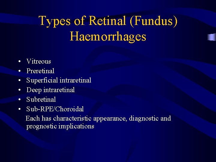 Types of Retinal (Fundus) Haemorrhages • • • Vitreous Preretinal Superficial intraretinal Deep intraretinal