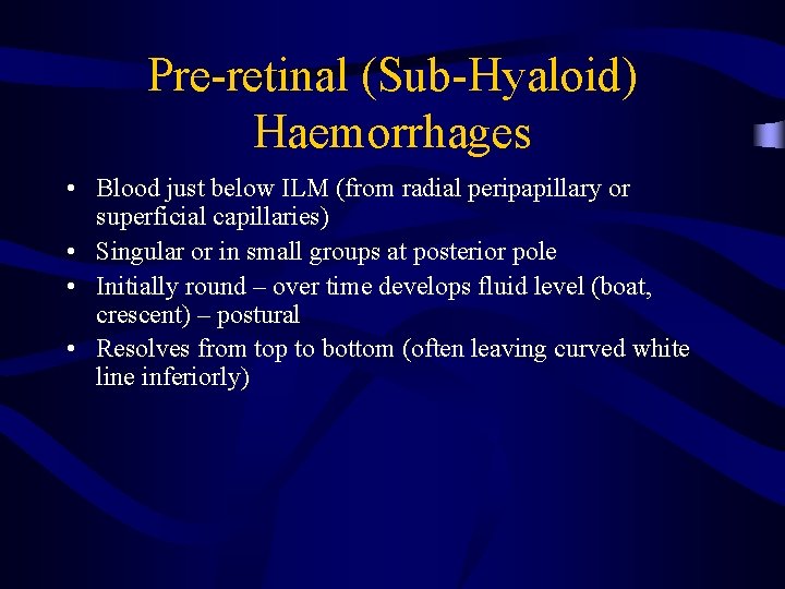 Pre-retinal (Sub-Hyaloid) Haemorrhages • Blood just below ILM (from radial peripapillary or superficial capillaries)