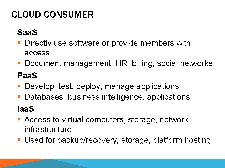 CLOUD CONSUMER Saa. S § Directly use software or provide members with access §