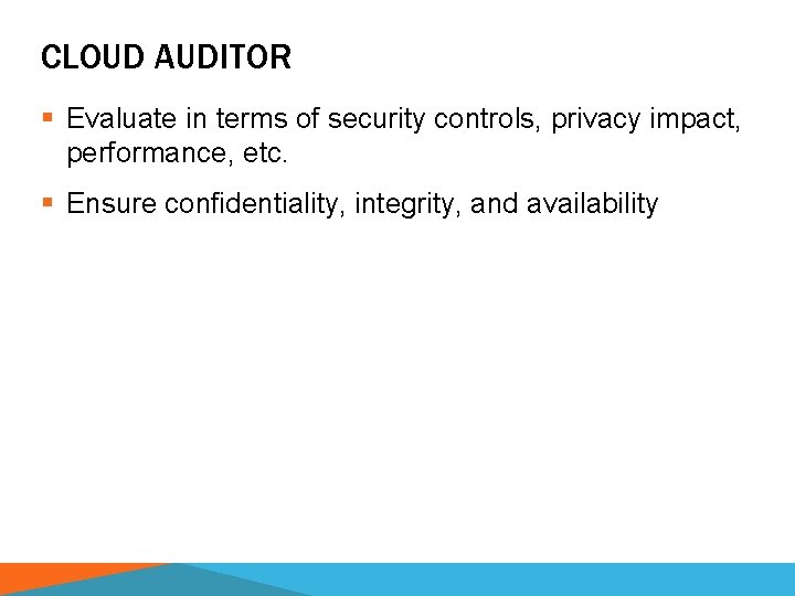 CLOUD AUDITOR § Evaluate in terms of security controls, privacy impact, performance, etc. §