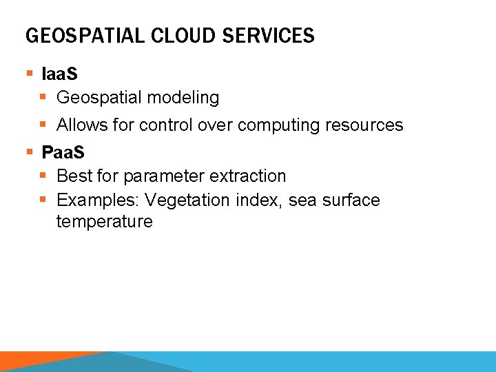 GEOSPATIAL CLOUD SERVICES § Iaa. S § Geospatial modeling § Allows for control over