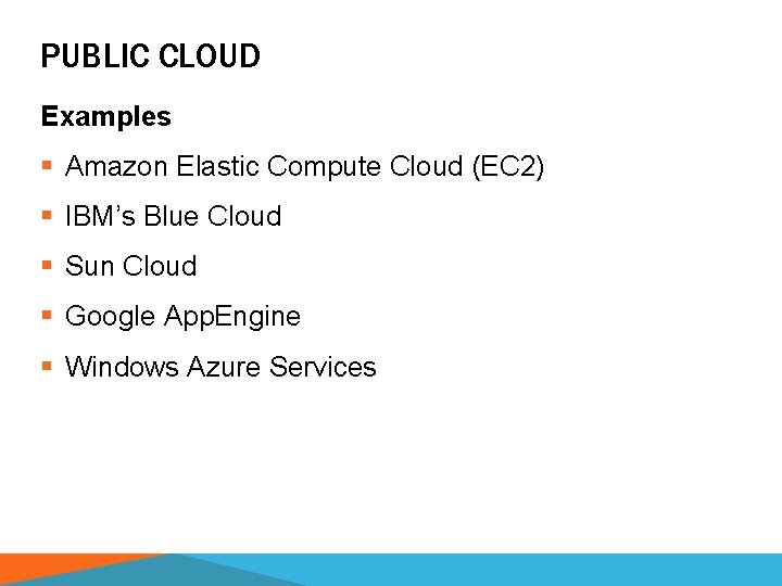 PUBLIC CLOUD Examples § Amazon Elastic Compute Cloud (EC 2) § IBM’s Blue Cloud