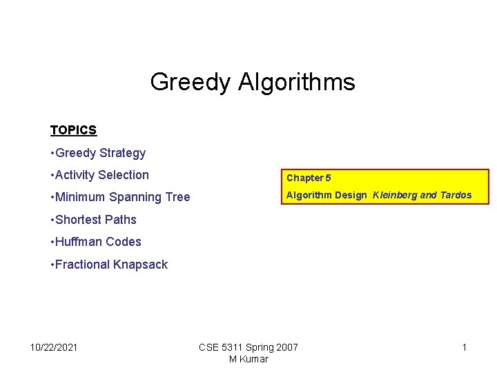 Greedy Algorithms TOPICS • Greedy Strategy • Activity Selection Chapter 5 • Minimum Spanning
