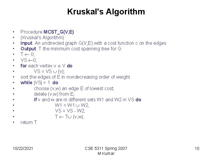 Kruskal's Algorithm • • • • • Procedure MCST_G(V, E) (Kruskal's Algorithm) Input: An