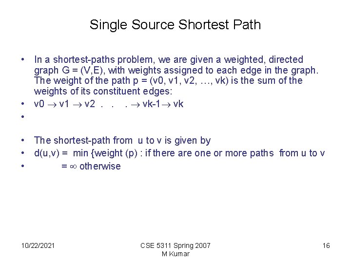 Single Source Shortest Path • In a shortest-paths problem, we are given a weighted,