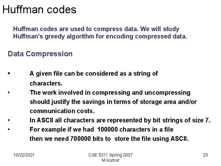 Huffman codes are used to compress data. We will study Huffman's greedy algorithm for