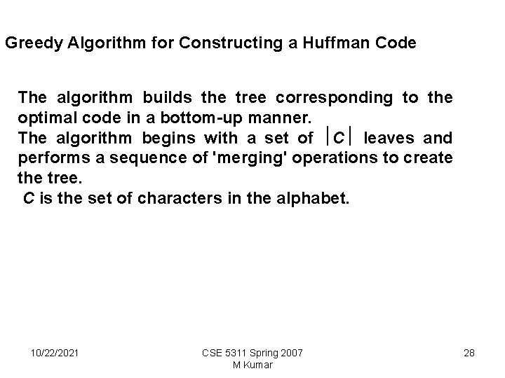 Greedy Algorithm for Constructing a Huffman Code The algorithm builds the tree corresponding to