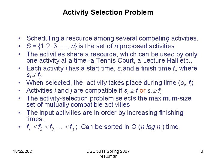 Activity Selection Problem • Scheduling a resource among several competing activities. • S =