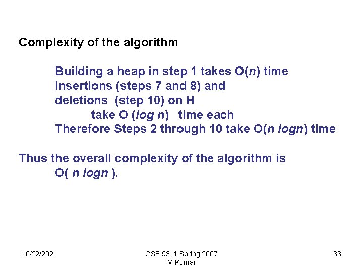 Complexity of the algorithm Building a heap in step 1 takes O(n) time Insertions