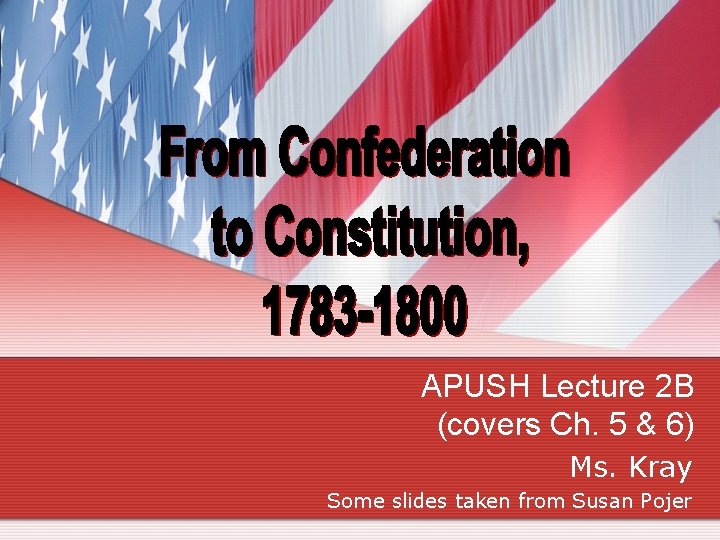 APUSH Lecture 2 B (covers Ch. 5 & 6) Ms. Kray Some slides taken