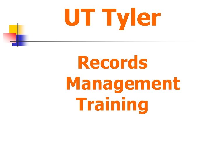 UT Tyler Records Management Training 