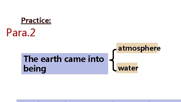 Practice: Para. 2 atmosphere The earth came into being water 