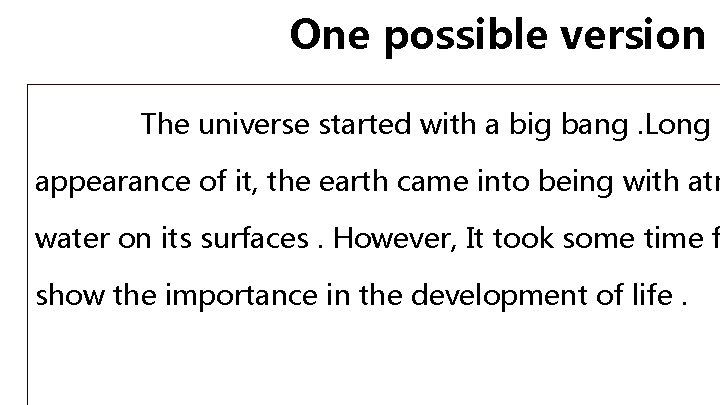 One possible version The universe started with a big bang. Long a appearance of