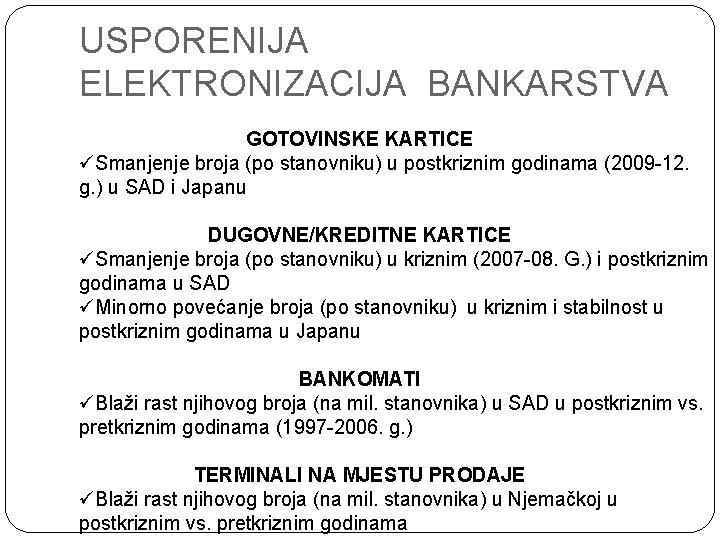 USPORENIJA ELEKTRONIZACIJA BANKARSTVA GOTOVINSKE KARTICE Smanjenje broja (po stanovniku) u postkriznim godinama (2009 -12.