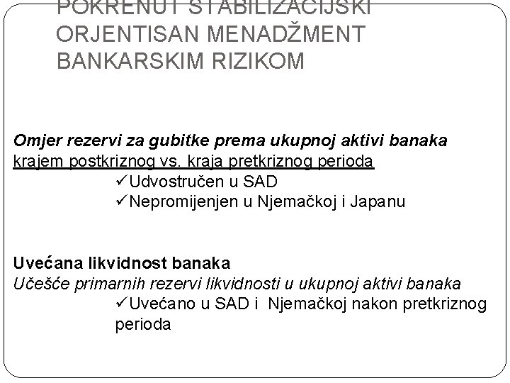 POKRENUT STABILIZACIJSKI ORJENTISAN MENADŽMENT BANKARSKIM RIZIKOM Omjer rezervi za gubitke prema ukupnoj aktivi banaka